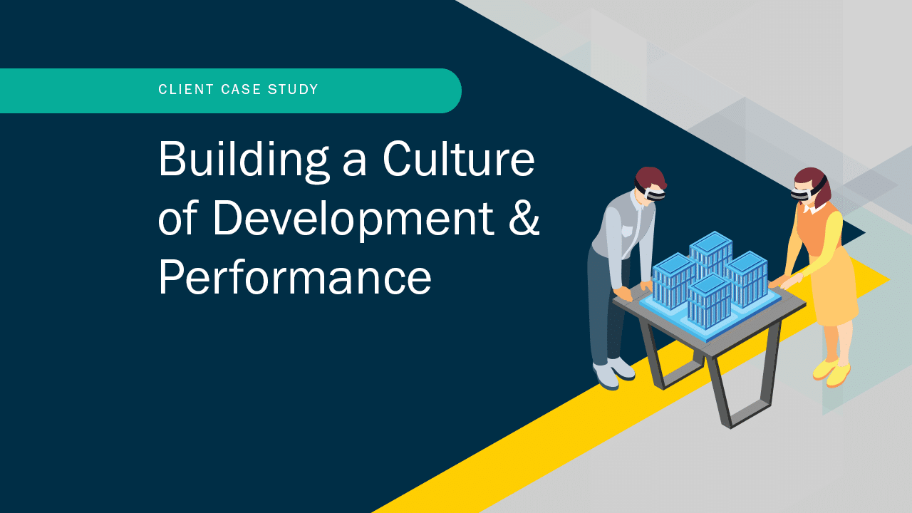 Client Case Study: Building a Culture of Development & Performance