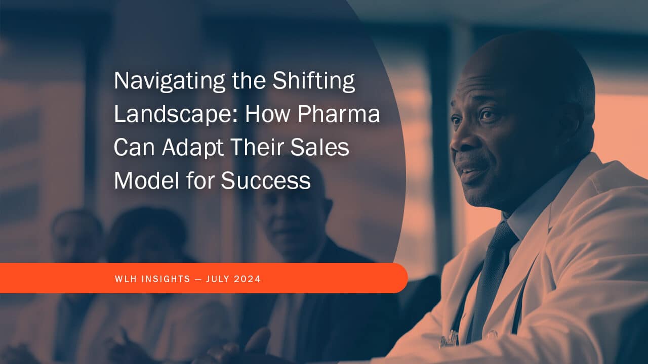 Navigating the Shifting Landscape: How Pharma Can Adapt Their Sales Model for Success